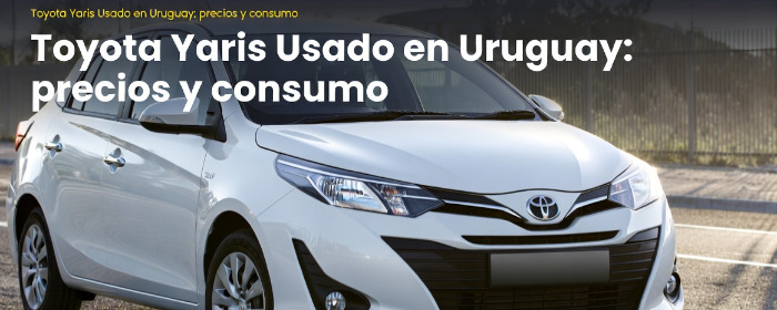 autos,uruguay,toyota,yaris,toyota yaris usado,usados,toyota yaris uruguay - Toyota Yaris Usado en Uruguay: Precios, Consumo y Análisis Completo - Autos