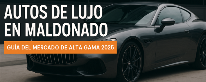 autos,uruguay,venta,usados,nuevos,maldonado,lujo,alta gama - Autos de Lujo en Maldonado: Guía del Mercado de Alta Gama 2025 - Autos